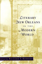 Literary New Orleans in the Modern World - Richard S. Kennedy