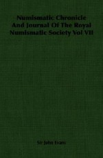 Numismatic Chronicle and Journal of the Royal Numismatic Society Vol VII - John Evans