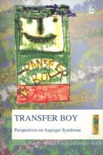 Transfer Boy: Perspectives On Asperger Syndrome - Ljiljana Vuletic, Michael Ferrari, Teodor Mihail, M.D. Ferrari