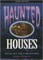 Haunted Houses, 3rd: Chilling Tales from 24 American Homes - Nancy Roberts