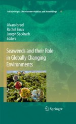 Seaweeds And Their Role In Globally Changing Environments (Cellular Origin, Life In Extreme Habitats And Astrobiology) - Alvaro Israel, Rachel Einav, Joseph Seckbach