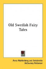 Old Swedish Fairy Tales - Anna Wahlenberg, Jeannette Berkowitz, Antoinette DeCoursey Patterson