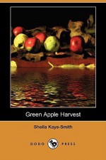 Green Apple Harvest (Dodo Press) - Sheila Kaye-Smith