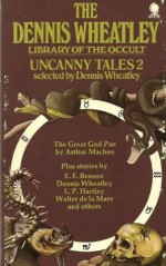 Uncanny Tales 2 (The Dennis Wheatley Library of the Occult) - Dennis Wheatley, Arthur Machen, William Seabrook, E.F. Benson, L.P. Hartley, Walter de la Mare, A.M. Burrage, William Younger