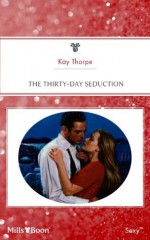 Mills & Boon : The Thirty-Day Seduction (Collector's Edition/Island Romances) - Kay Thorpe