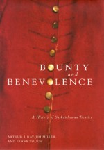 Bounty and Benevolence: A Documentary History of Saskatchewan Treaties - Arthur J. Ray, Jim R. Miller, Frank J. Tough, Jim Miller, Frank Tough