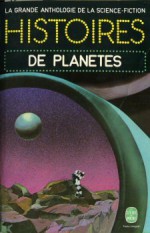 Histoires de Planètes - Jacques Goimard, Demètre Ioakimidis, Gérard Klein, James Henry Schmitz, A.E. van Vogt, Robert A. Heinlein, Fritz Leiber, Robert F. Young, Philip José Farmer, Idris Seabright, Edmond Hamilton, Jack Vance, Michael Shaara, Ian Williamson, Robert Sheckley, Chad Oliver, Leste