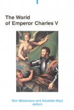 The World of Emperor Charles V - Wim Blockmans, Wim Blockmans