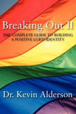 Breaking Out II: The Complete Guide to Building a Positive LGBTI Identity - Kevin Alderson