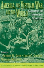 America, the Vietnam War, and the World: Comparative and International Perspectives - Andreas W. Daum, Lloyd C. Gardner, Wilfried Mausbach