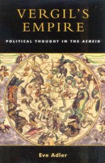 Vergil's Empire: Political Thought in the Aeneid - Eve Adler