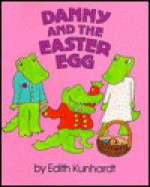 Danny And The Easter Egg - Edith Kunhardt