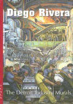 Diego Rivera: The Detroit Industry Murals - Amy Pastan