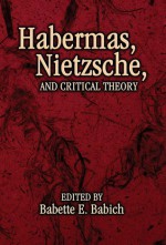 Habermas, Nietzsche, and Critical Theory - Babette E. Babich