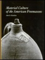 Material Culture Of The American Freemasons - John D. Hamilton