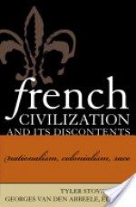 French Civilization and Its Discontents: Nationalism, Colonialism, Race - Tyler Stovall, Georges Van Den Abbeele