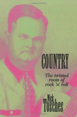 Country: The Twisted Roots Of Rock 'n' Roll - Nick Tosches