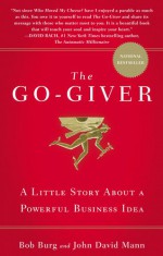 The Go-Giver: A Little Story About a Powerful Business Idea - Bob Burg, John David Mann