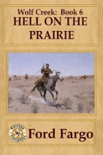 Wolf Creek: Hell on the Prairie - Ford Fargo, Troy D. Smith, Chuck Tyrell, Clay More, Cheryl Pierson, James J. Griffin, Jerry Guin, Jacquie Rogers