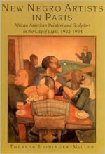 New Negro Artists in Paris: African American Painters and Sculptors in the City of Light, 1922-1934 - Theresa Leininger-Miller