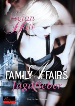 Family Affairs: Jagdfieber: Erotischer Roman (German Edition) - Vivian Hall