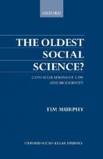 The Oldest Social Science: Configurations of Law and Modernity - Timothy Murphy