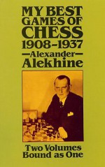 My Best Games of Chess, 1908-1937 - Alexander Alekhine