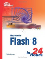 Sams Teach Yourself Macromedia Flash 8 in 24 Hours - Phillip Kerman