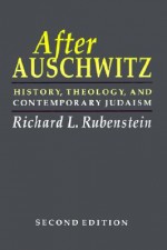 After Auschwitz: History, Theology, and Contemporary Judaism - Richard L. Rubenstein