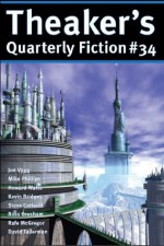 Theaker's Quarterly Fiction #34 - Stephen Theaker, Kevin R. Bridges, Mike Phillips, David Tallerman, Howard Watts, Rafe McGregor, Jon Vagg, Steve Cotterill, John Greenwood, Ross Gresham