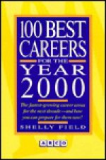 100 Best Careers for the Year 2000: The Fastest Growing Career Areas for the Next Decade - Shelly Field