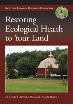 Restoring Ecological Health to Your Land - Steven I. Apfelbaum, Alan W. Haney