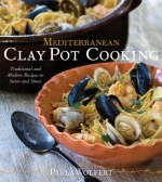 Mediterranean Clay Pot Cooking: Traditional and Modern Recipes to Savor and Share - Paula Wolfert