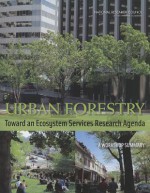 Urban Forestry: Toward an Ecosystem Services Research Agenda: A Workshop Summary - Board on Atmospheric Sciences and Climate, Division on Earth and Life Studies, National Research Council