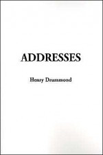 Addresses - Henry Drummond, D.L. Moody