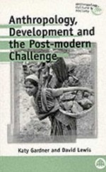 Anthropology, Development and the Post-Modern Challenge - Katy Gardner, David Lewis, David L. Lewis