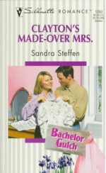 Clayton's Made Over Mrs (Bachelor Gulch) (Harlequin Silhouette Romance, No 1253) - Sandra Steffen