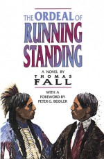 The Ordeal of Running Standing: A Novel - Thomas Fall, Peter G. Beidler