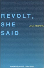 Revolt, She Said - Julia Kristeva, Brian O'Keeffe, Philippe Petit