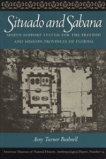 Situado and Sabana: Spain's Support System for the Presidio and Mission Provinces of Florida - Amy Turner Bushnell, David Hurst Thomas