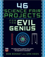 46 Science Fair Projects for the Evil Genius - Bob Bonnet, Dan Keen