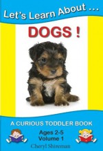 Let's Learn About...Dogs! (Curious Toddler Book) - Cheryl Shireman