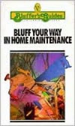 Bluff Your Way in Home Maintenance - David Gale