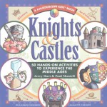 Knights & Castles: 50 Hands-On Activities to Explore the Middle Ages (Kaleidoscope Kids Books (Williamson Publishing)) - Avery Hart, Paul Mantell, Michael P. Kline