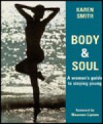 Body & Soul: A Woman's Guide to Staying Young - Karen Smith