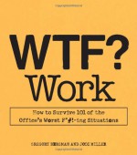 WTF? Work - Gregory Bergman, Jodi Miller