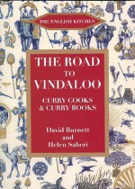 The Road to Vindaloo: Curry Cooks & Curry Books - David Burnett, Helen Saberi