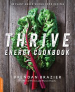 Thrive Energy Cookbook: 150 Plant-Based Whole Food Recipes - Brendan Brazier