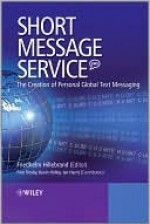 Short Message Service (SMS): The Creation of Personal Global Text Messaging - Friedhelm Hillebrand, Finn Trosby, Kevin Holley, Ian Harris