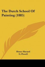 The Dutch School of Painting (1885) - Henry Havard, G. Powell